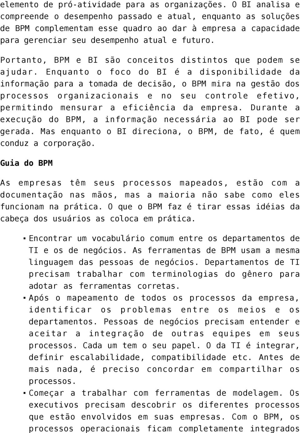 Portanto, BPM e BI são conceitos distintos que podem se ajudar.