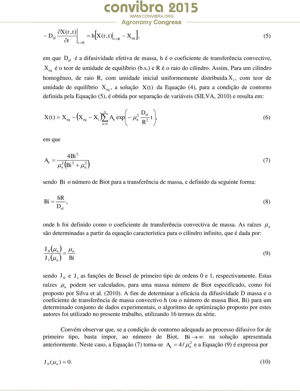 cotoro eq defiida pela Equação (5), é obtida por separação de variáveis (SILVA, 2010) e resulta em: 2 ( ) Def X t X exp t, 2 eq X eq X i A (6) 1 R em que A 2 4Bi (7) 2 2 2 Bi sedo Bi o úmero de Biot