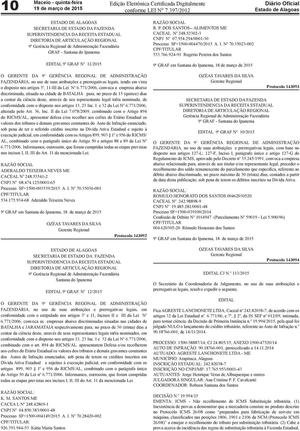 771/2006, convoca a empresa abaixo discriminada, situada na cidade de BATALHA para, no prazo de 15 (quinze) dias a contar da ciência deste, através de seu representante legal infra nominado, de