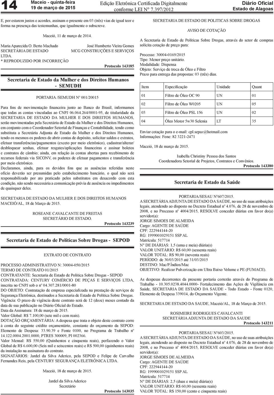 ... Secretaria de Estado da Mulher e dos Direitos Humanos - SEMUDH PORTARIA /SEMUDH Nº 001/20015 Para fins de movimentação financeira junto ao Banco do Brasil, informamos que todas as contas