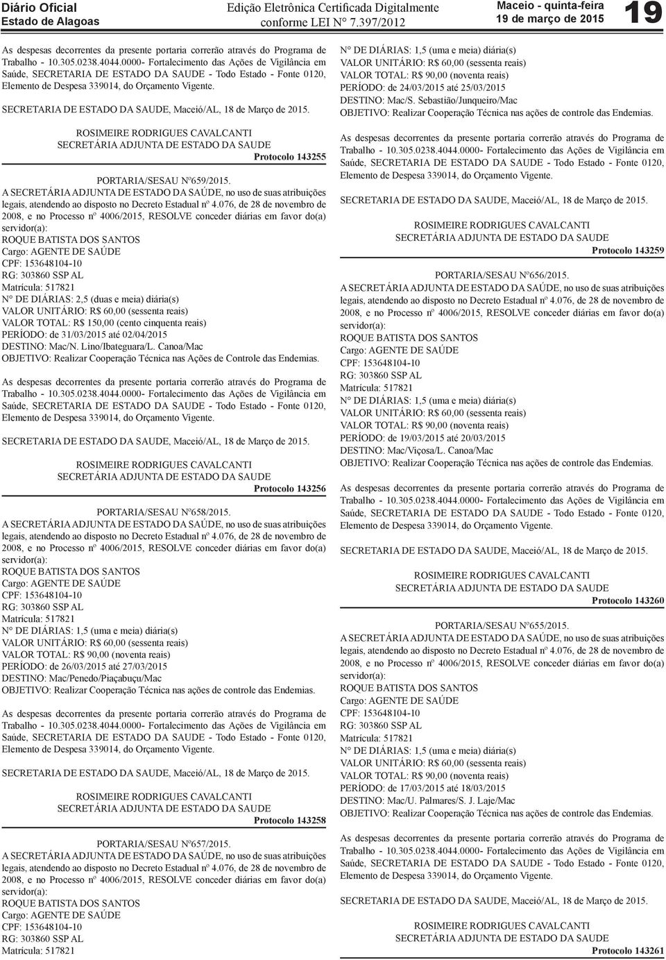 A SECRETÁRIA ADJUNTA DE ESTADO DA SAÚDE, no uso de suas atribuições legais, atendendo ao disposto no Decreto Estadual nº 4.