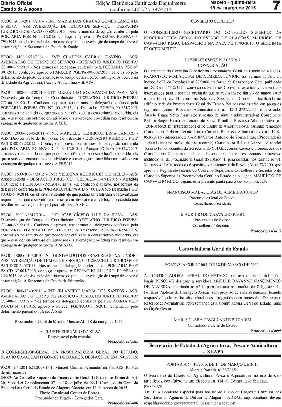 PROC: 1400-1651/2014 - INT: CLAÚDIA CABRAL DAVINO - ASS: AVERBAÇÃO DE TEMPO DE SERVIÇO - DESPACHO JURÍDICO PGE/PA/ CD-00-690/2015 - Nos termos da delegação conferida pela PORTARIA PGE Nº 001/2015,