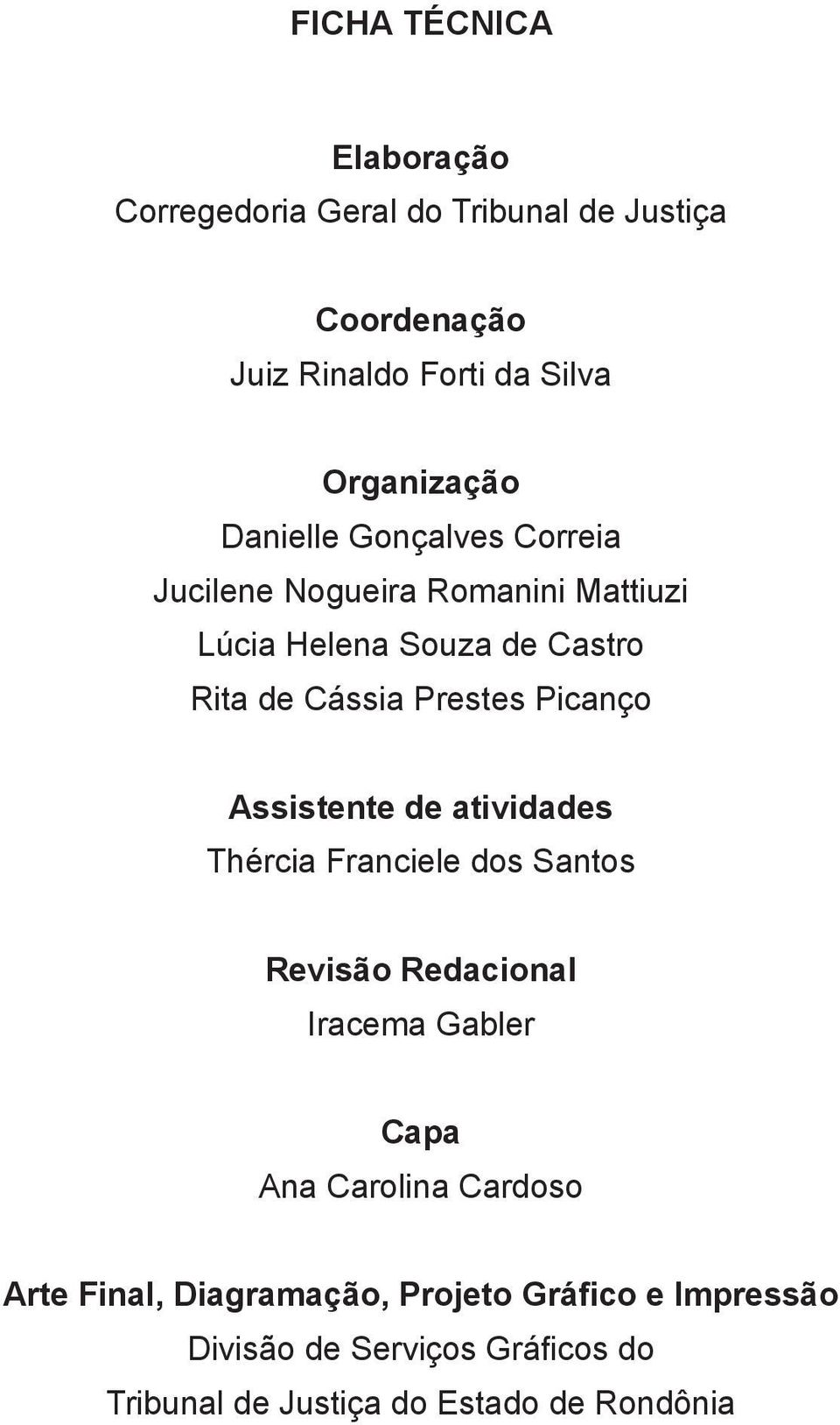 Picanço Assistente de atividades Thércia Franciele dos Santos Revisão Redacional Iracema Gabler Capa Ana Carolina