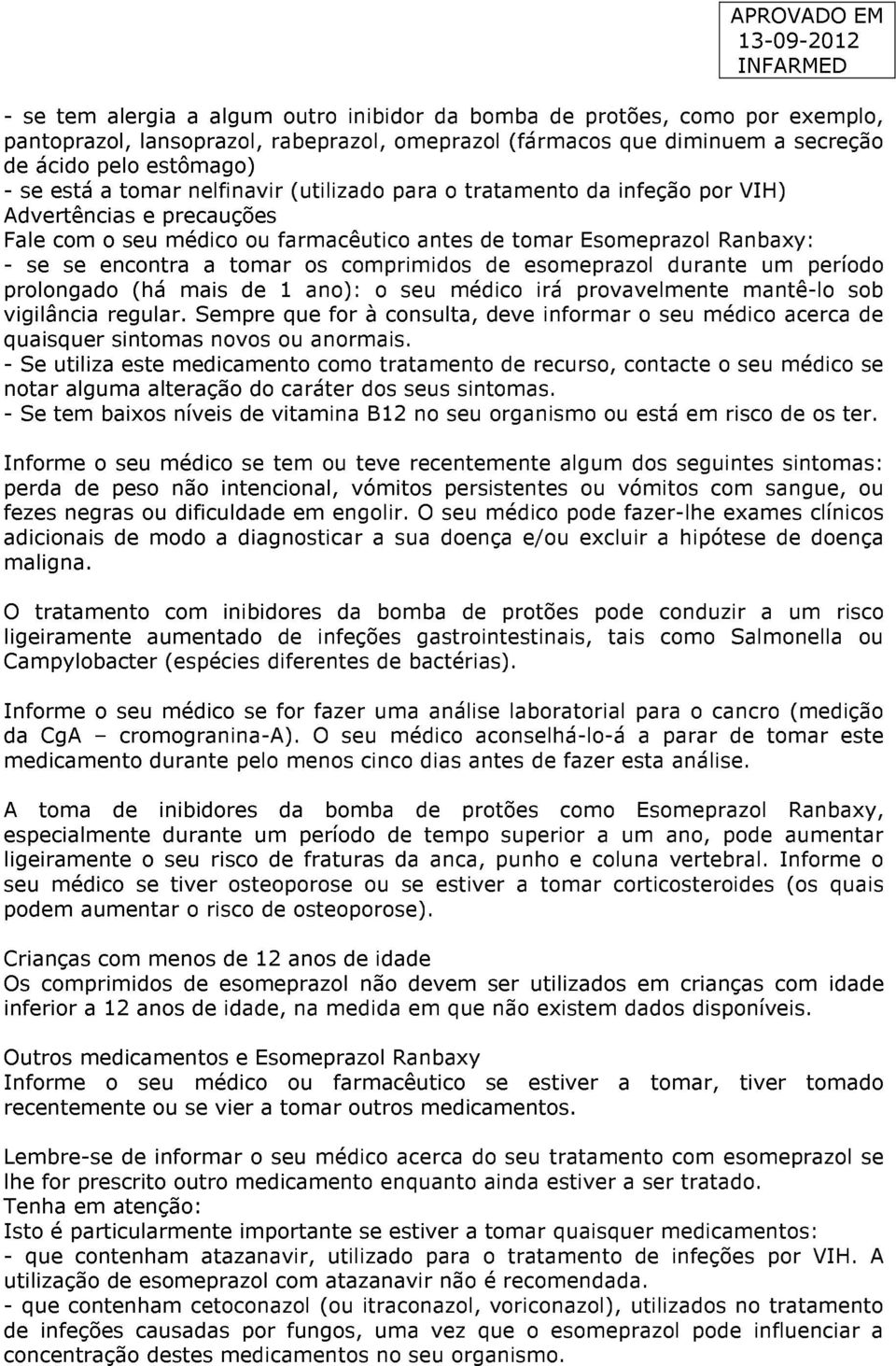 comprimidos de esomeprazol durante um período prolongado (há mais de 1 ano): o seu médico irá provavelmente mantê-lo sob vigilância regular.