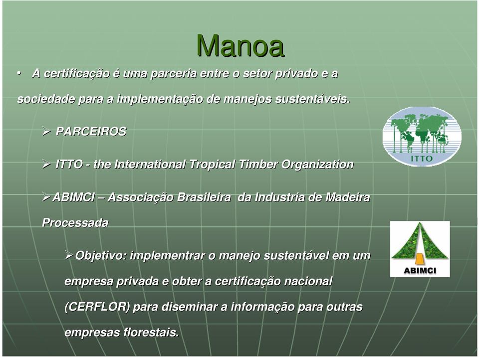 PARCEIROS ITTO - the International Tropical Timber Organization ABIMCI ABIMCI Associação Brasileira da