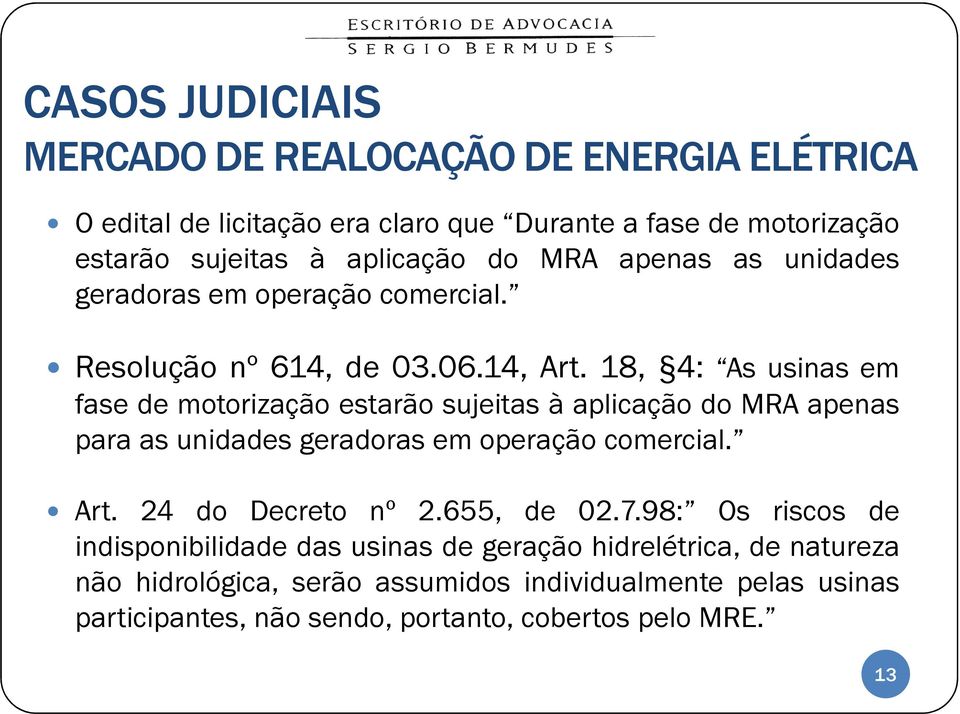 18, 4: As usinas em fase de motorização estarão sujeitas à aplicação do MRA apenas para as unidades geradoras em operação comercial. Art.