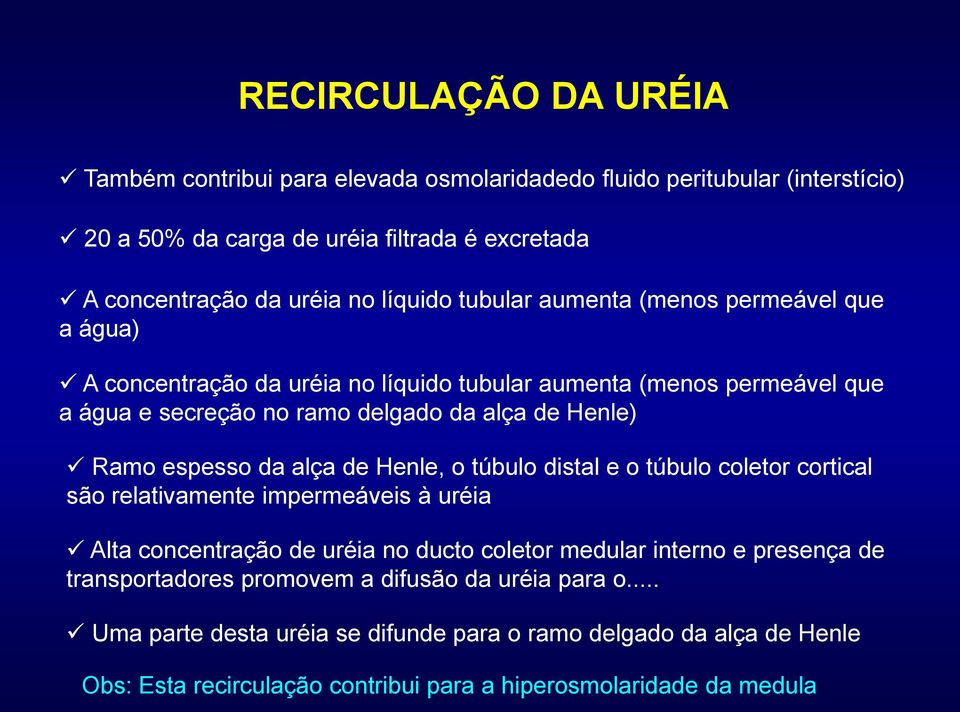 da alça de Henle, o túbulo distal e o túbulo coletor cortical são relativamente impermeáveis à uréia Alta concentração de uréia no ducto coletor medular interno e presença de