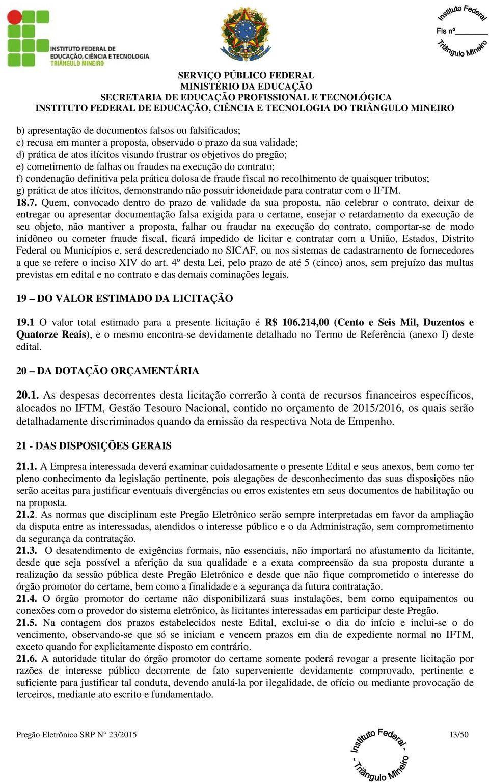 demonstrando não possuir idoneidade para contratar com o IFTM. 18.7.