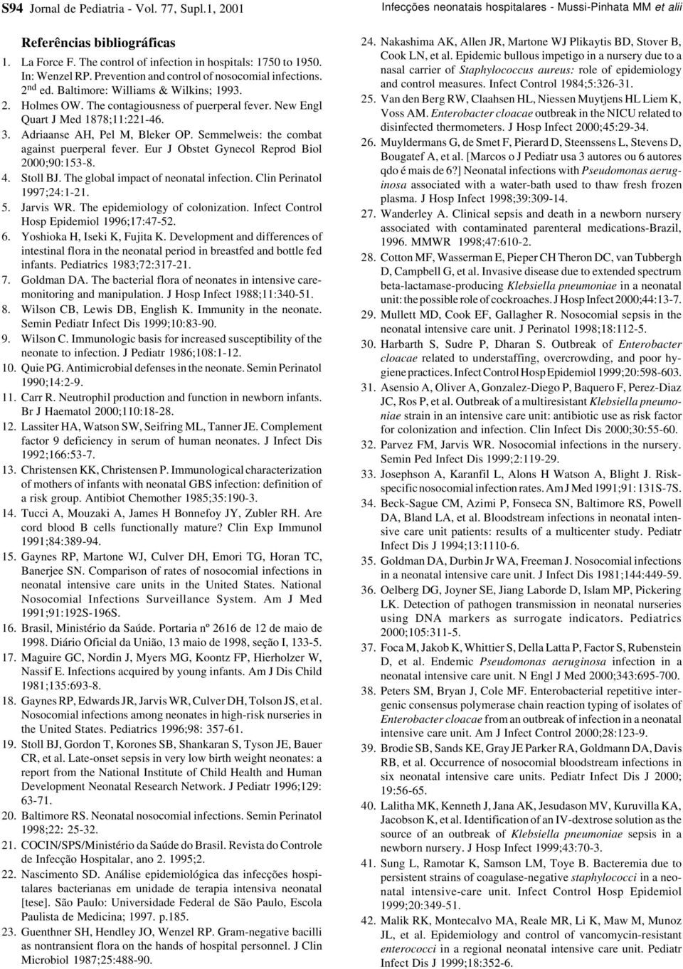 Adriaanse AH, Pel M, Bleker OP. Semmelweis: the combat against puerperal fever. Eur J Obstet Gynecol Reprod Biol 2000;90:153-8. 4. Stoll BJ. The global impact of neonatal infection.