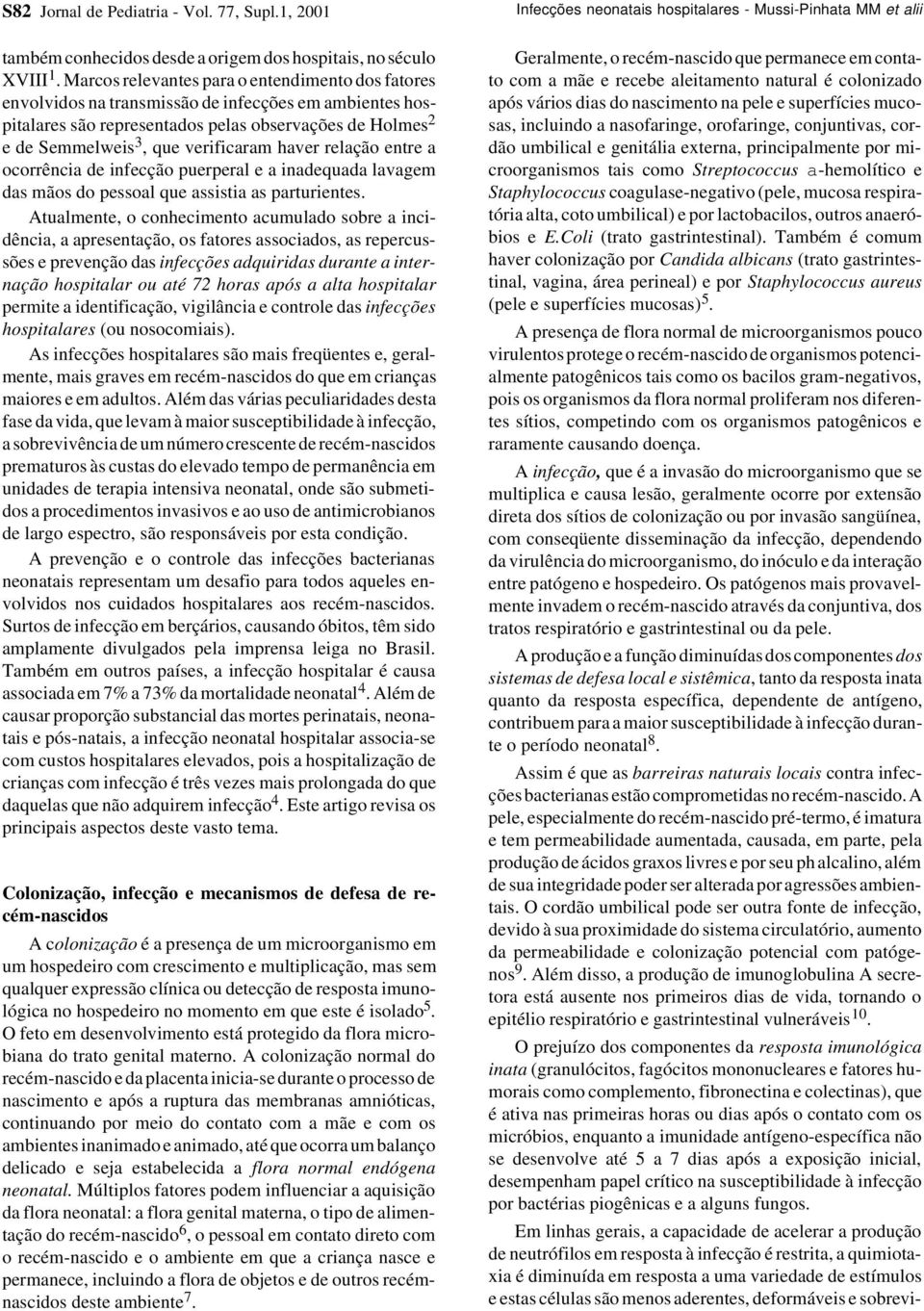 haver relação entre a ocorrência de infecção puerperal e a inadequada lavagem das mãos do pessoal que assistia as parturientes.