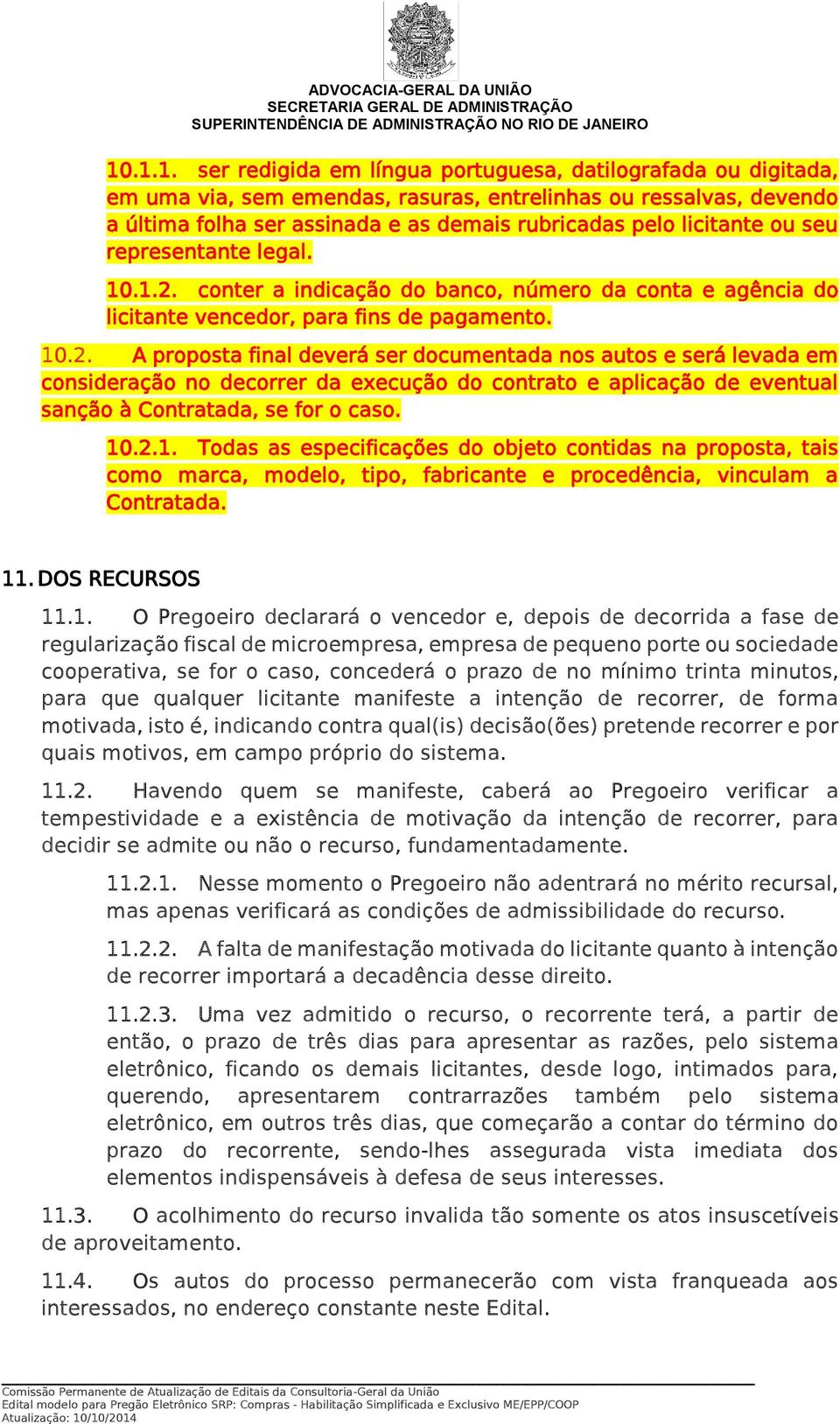 conter a indicação do banco, número da conta e agência do licitante vencedor, para fins de pagamento. 10.2.