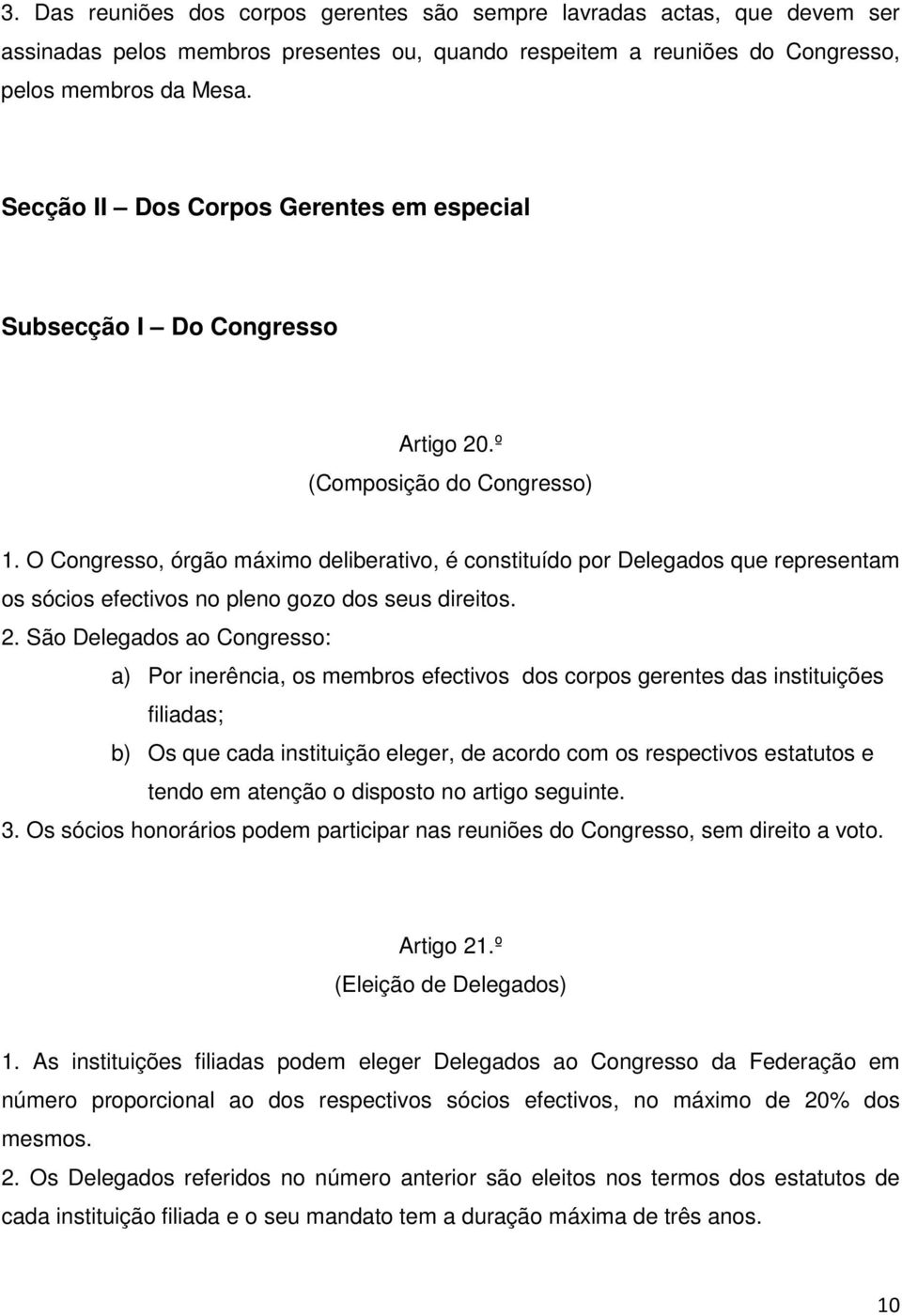 O Congresso, órgão máximo deliberativo, é constituído por Delegados que representam os sócios efectivos no pleno gozo dos seus direitos. 2.