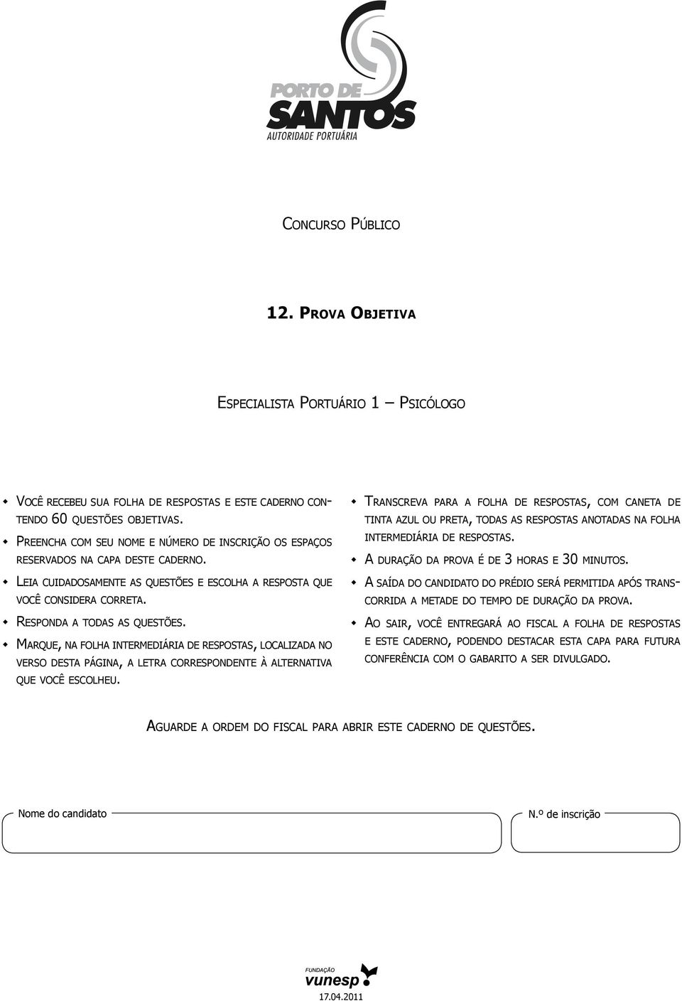 Marque, na folha intermediária de respostas, localizada no verso desta página, a letra correspondente à alternativa que você escolheu.