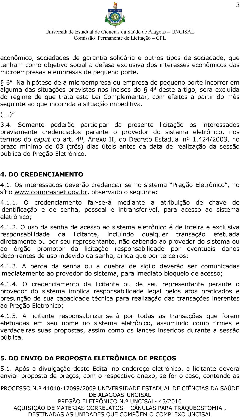 com efeitos a partir do mês seguinte ao que incorrida a situação impeditiva. (...) 3.4.