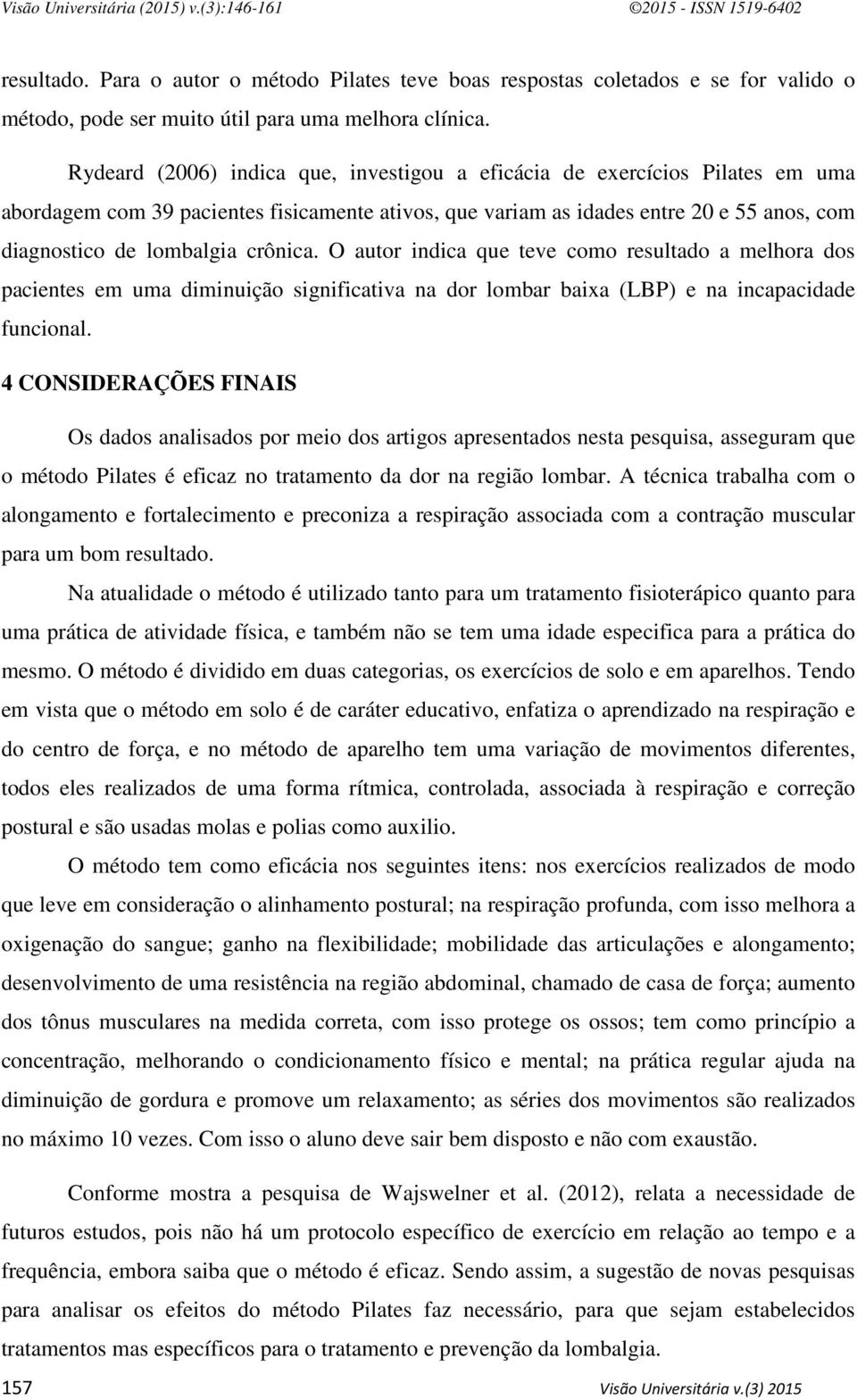 crônica. O autor indica que teve como resultado a melhora dos pacientes em uma diminuição significativa na dor lombar baixa (LBP) e na incapacidade funcional.