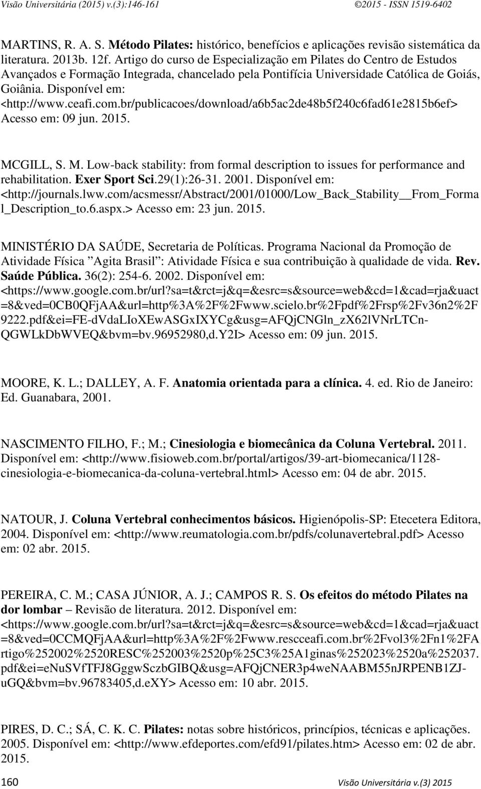 com.br/publicacoes/download/a6b5ac2de48b5f240c6fad61e2815b6ef> Acesso em: 09 jun. 2015. MCGILL, S. M. Low-back stability: from formal description to issues for performance and rehabilitation.