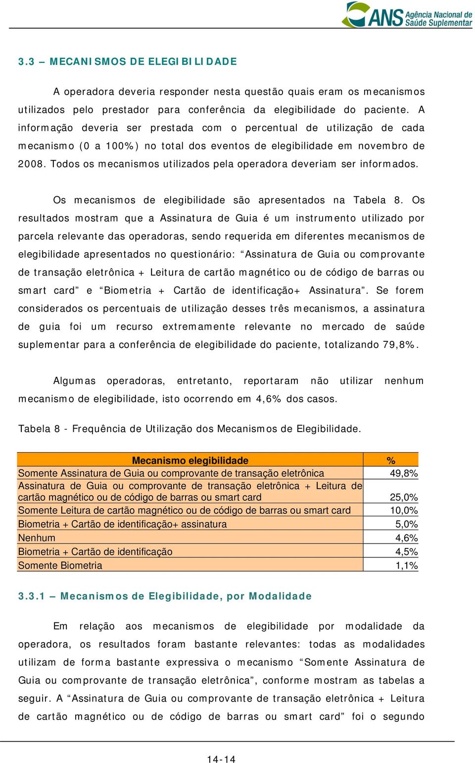 Todos os mecanismos utilizados pela operadora deveriam ser informados. Os mecanismos de elegibilidade são apresentados na Tabela 8.