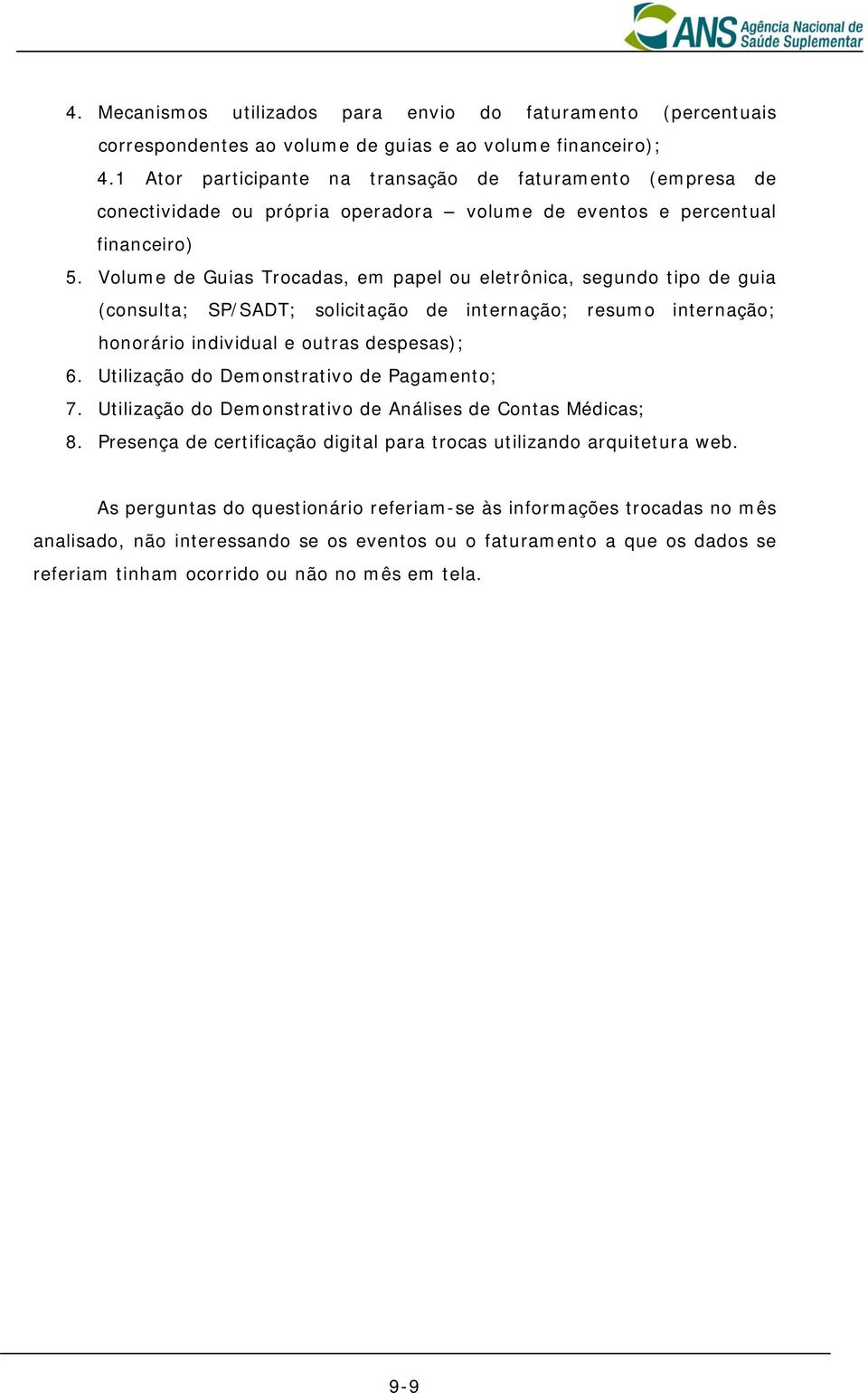 Volume de Guias Trocadas, em papel ou eletrônica, segundo tipo de guia (consulta; SP/SADT; solicitação de internação; resumo internação; honorário individual e outras despesas); 6.