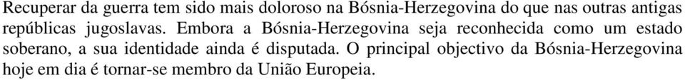 Embora a Bósnia-Herzegovina seja reconhecida como um estado soberano, a sua