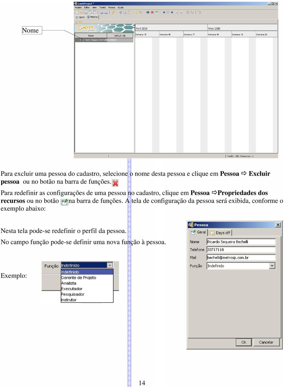 Para redefinir as configurações de uma pessoa no cadastro, clique em Pessoa Propriedades dos recursos ou no  A tela