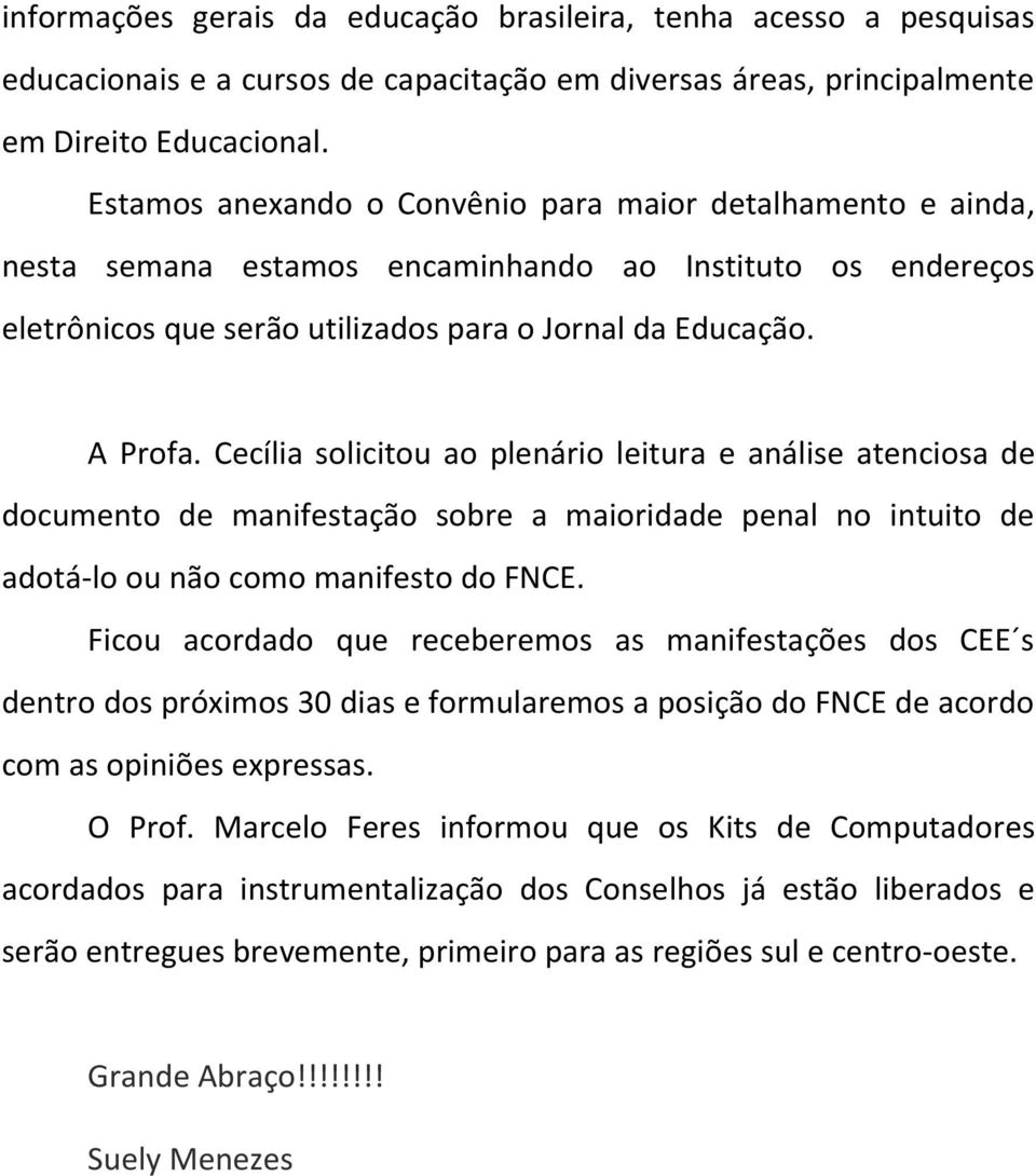 Cecília solicitou ao plenário leitura e análise atenciosa de documento de manifestação sobre a maioridade penal no intuito de adotá-lo ou não como manifesto do FNCE.