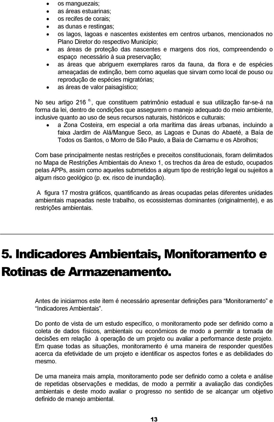 bem como aquelas que sirvam como local de pouso ou reprodução de espécies migratórias; as áreas de valor paisagístico; No seu artigo 216 o.