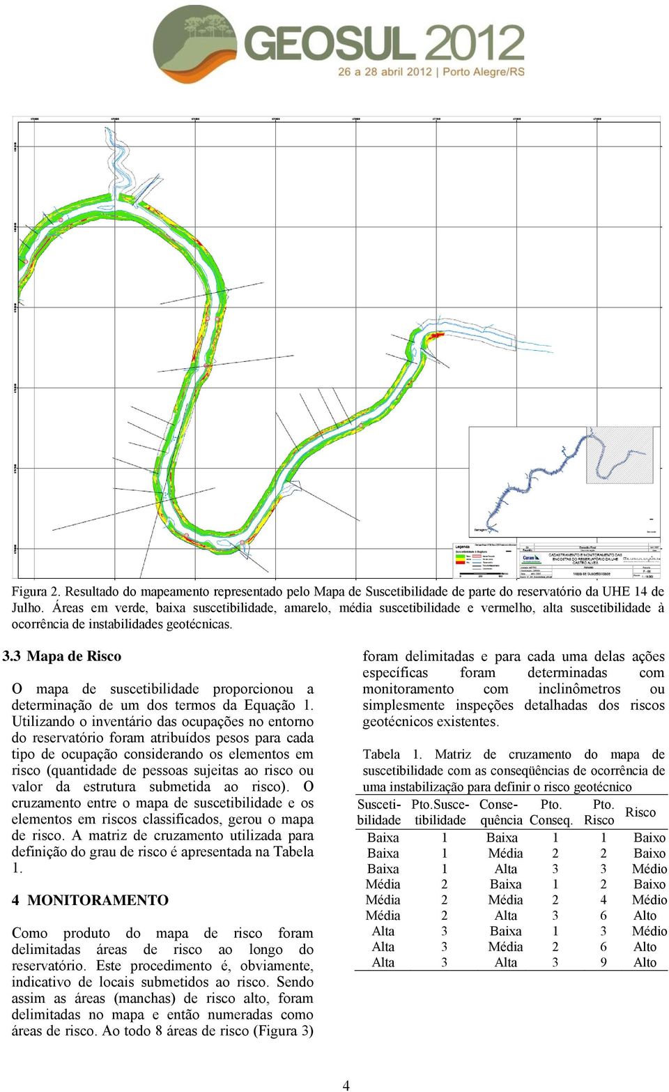 3 Mapa de Risco O mapa de suscetibilidade proporcionou a determinação de um dos termos da Equação 1.