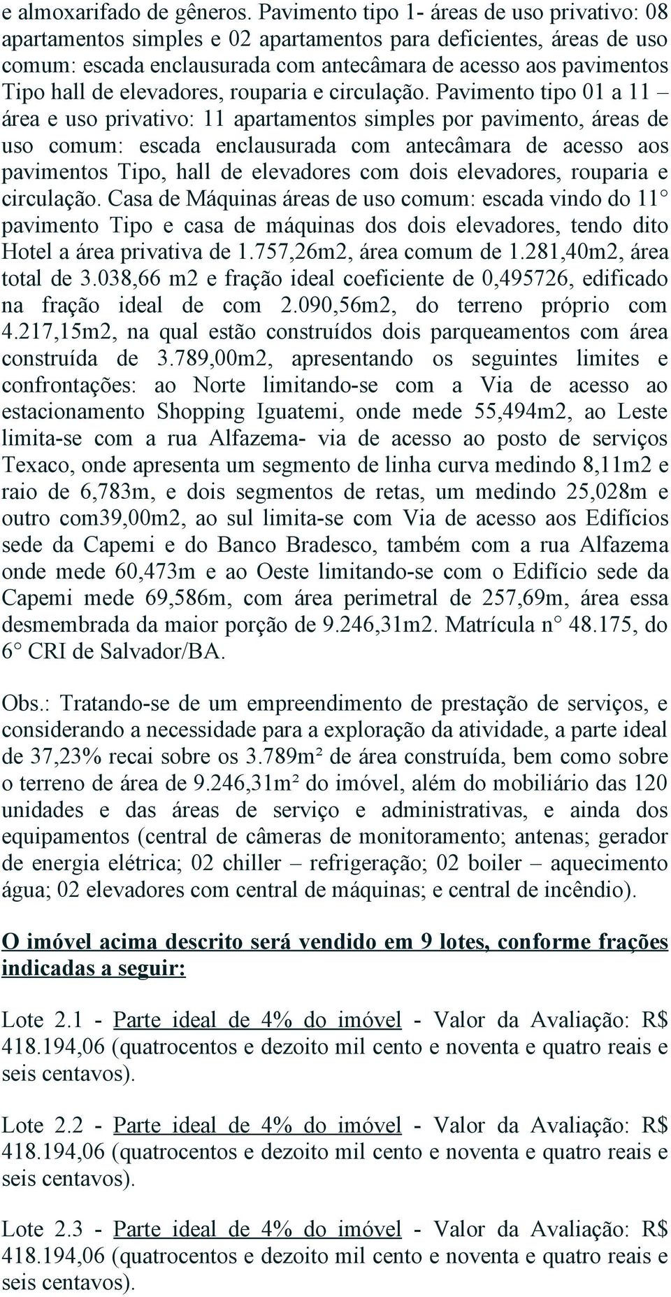 elevadores, rouparia e circulação.