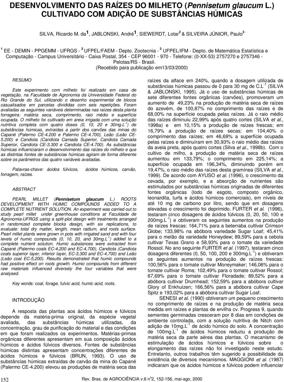 de Matemática Estatística e Computação - Campus Universitário - Caixa Postal, 354 - CEP 961-97 - Telefone: (-XX-53) 275727 e 2757346 - Pelotas/RS - Brasil.