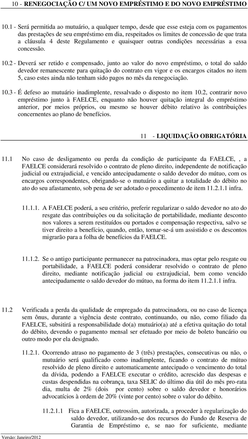 Regulamento e quaisquer outras condições necessárias a essa concessão. 10.