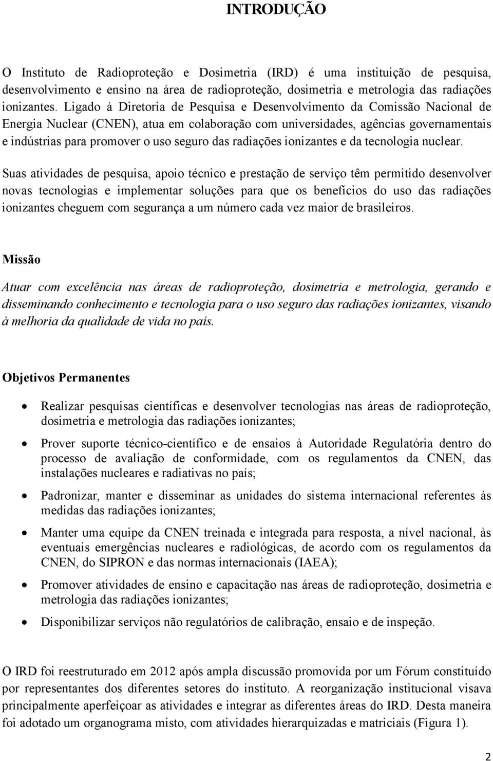 das radiações ionizantes e da tecnologia nuclear.