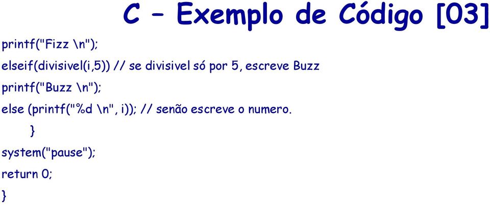 escreve Buzz printf("buzz \n"); else (printf("%d