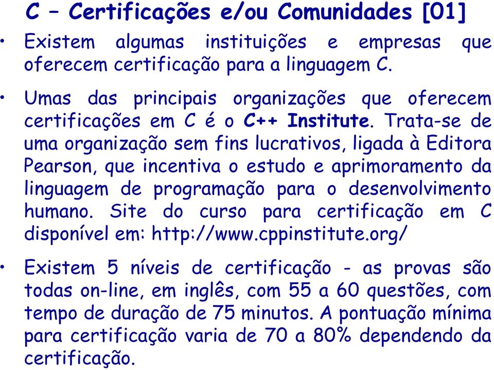 Trata-se de uma organização sem fins lucrativos, ligada à Editora Pearson, que incentiva o estudo e aprimoramento da linguagem de programação para o desenvolvimento