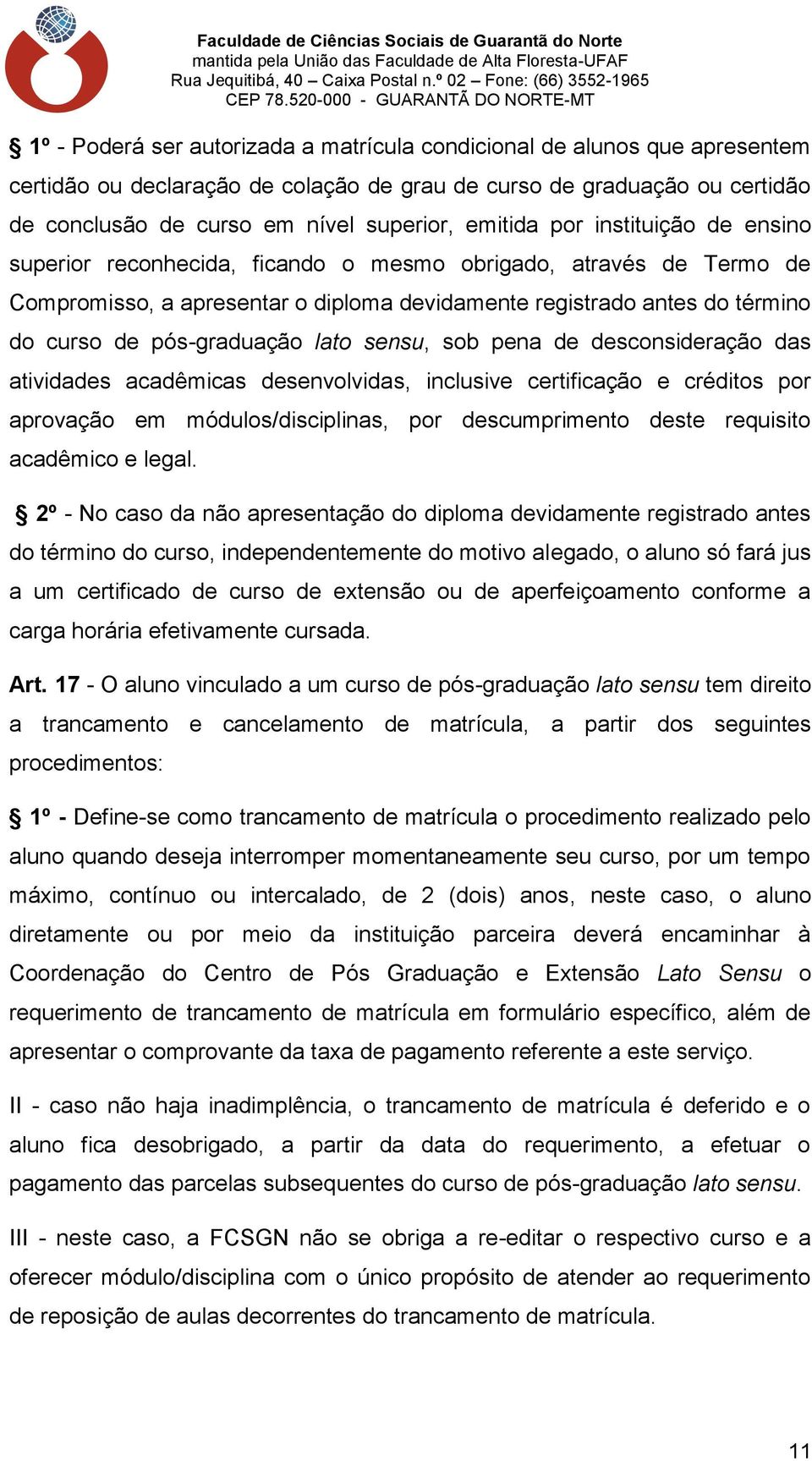 pós-graduação lato sensu, sob pena de desconsideração das atividades acadêmicas desenvolvidas, inclusive certificação e créditos por aprovação em módulos/disciplinas, por descumprimento deste