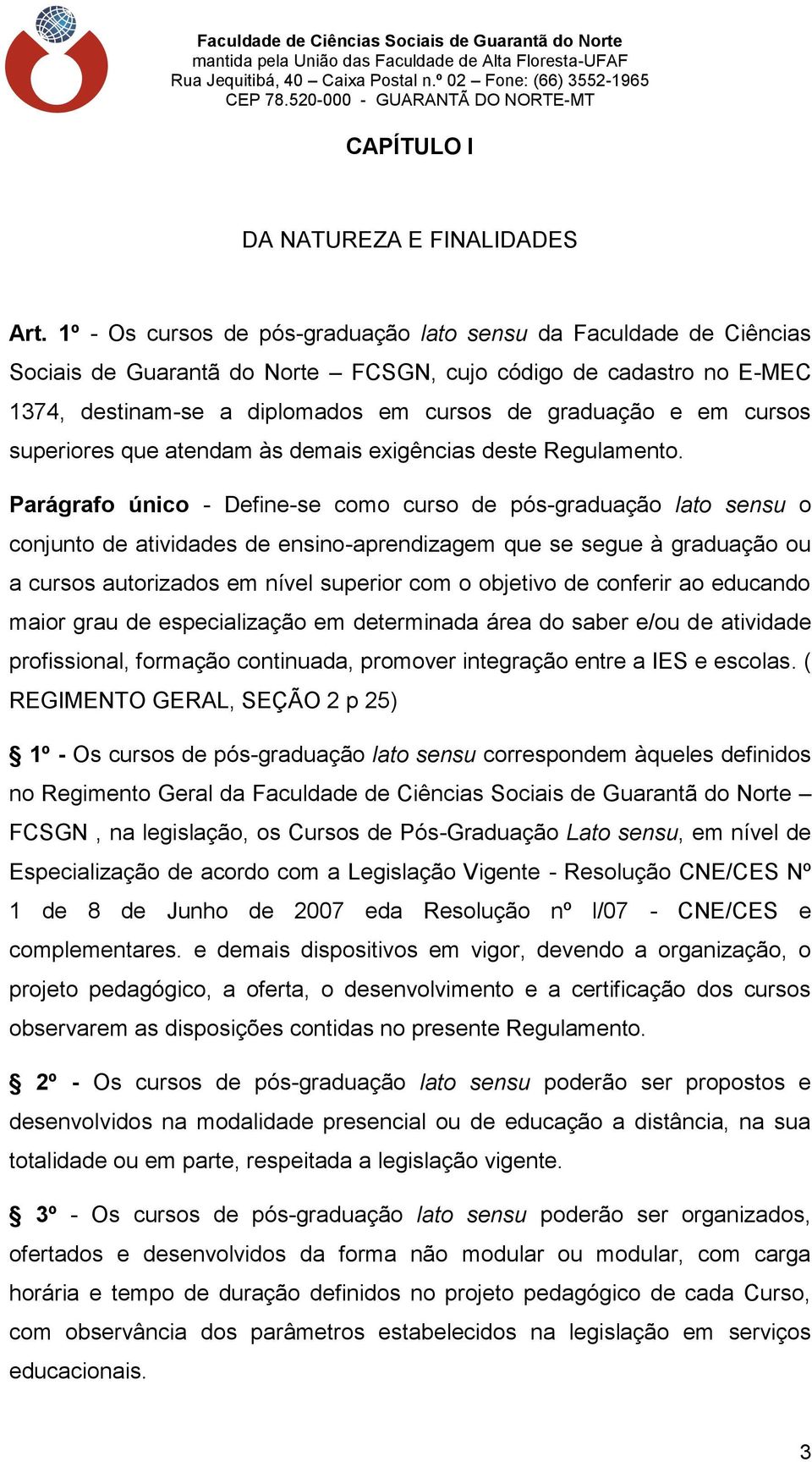 cursos superiores que atendam às demais exigências deste Regulamento.