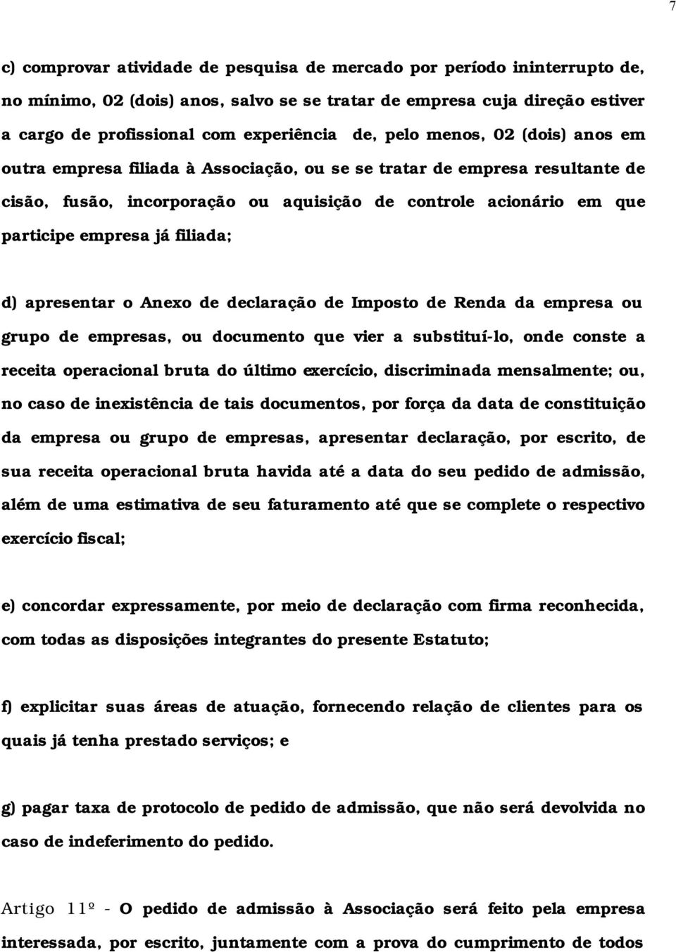 filiada; d) apresentar o Anexo de declaração de Imposto de Renda da empresa ou grupo de empresas, ou documento que vier a substituí-lo, onde conste a receita operacional bruta do último exercício,