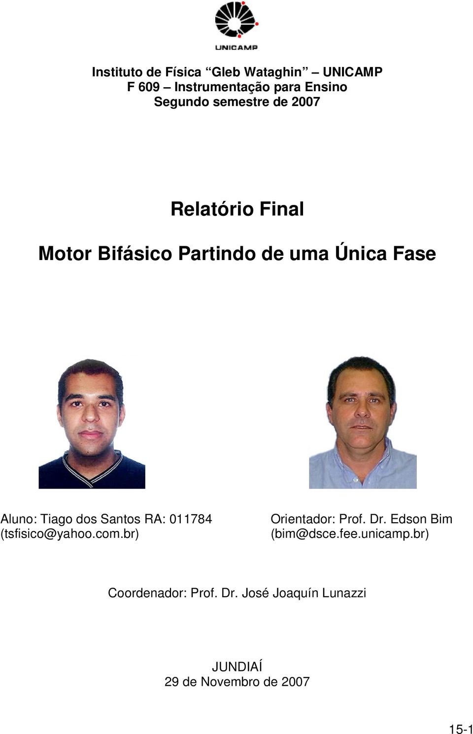 dos Santos RA: 011784 (tsfisico@yahoo.com.br) Orientador: Prof. Dr. Edson Bim (bim@dsce.