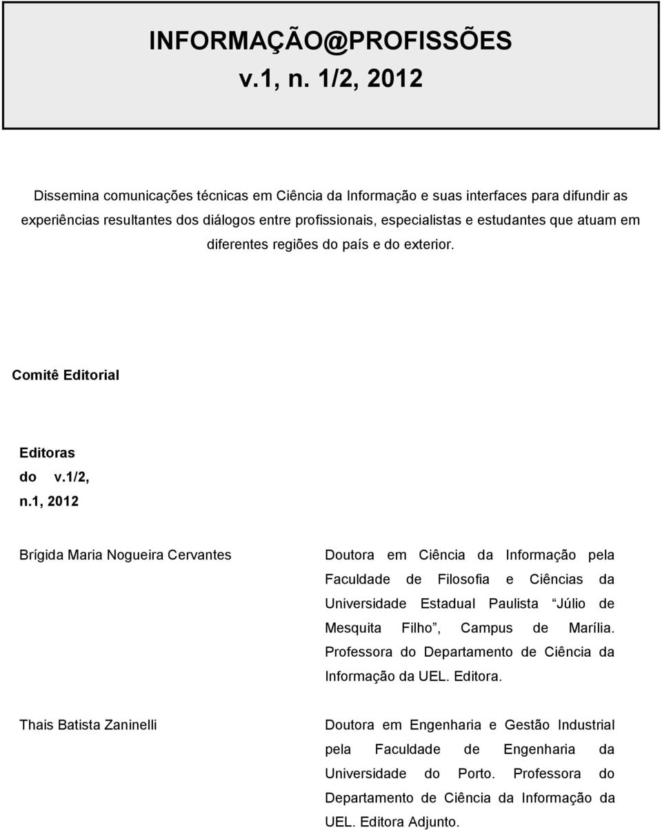 atuam em diferentes regiões do país e do exterior. Comitê Editorial Editoras do v.1/2, n.