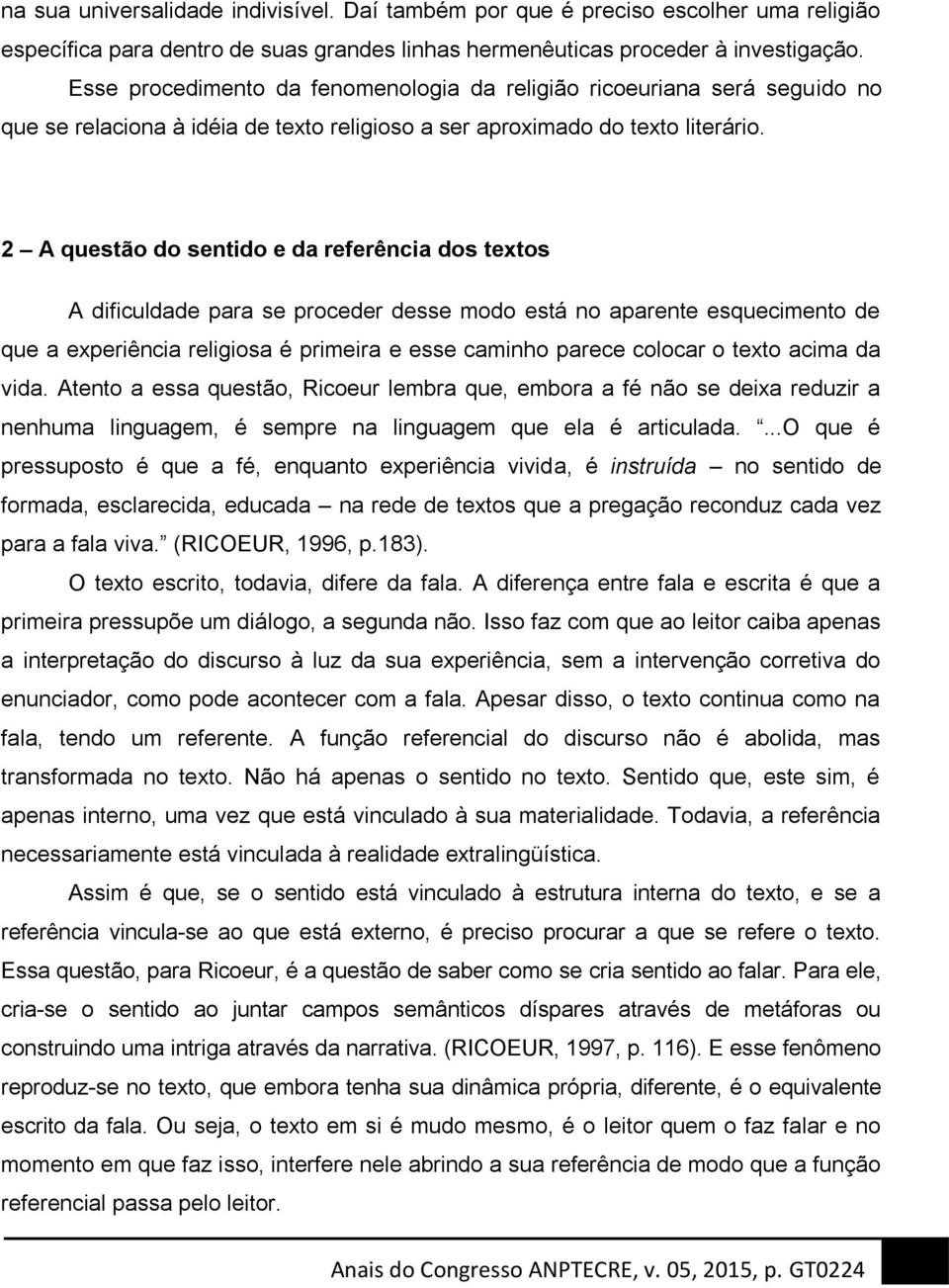 2 A questão do sentido e da referência dos textos A dificuldade para se proceder desse modo está no aparente esquecimento de que a experiência religiosa é primeira e esse caminho parece colocar o