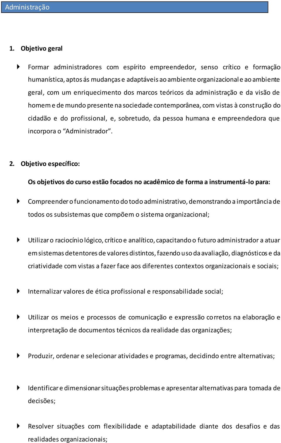 enriquecimento dos marcos teóricos da administração e da visão de homem e de mundo presente na sociedade contemporânea, com vistas à construção do cidadão e do profissional, e, sobretudo, da pessoa