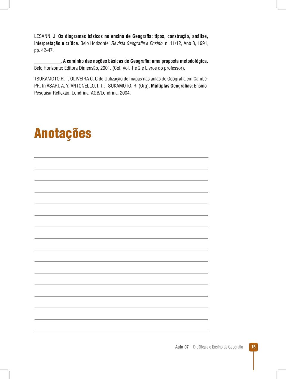 1 e 2 e Livros do professor). TSUKAMOTO R. T; OLIVEIRA C. C de.utilização de mapas nas aulas de Geografi a em Cambé- PR. In ASARI, A. Y.;ANTONELLO, I. T.; TSUKAMOTO, R.