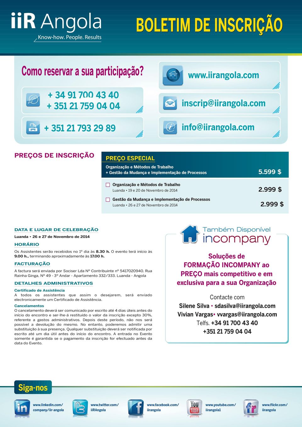 599 $ Organização e Métodos de Trabalho Luanda 19 e 20 de Novembro de 2014 2.999 $ Gestão da Mudança e Implementação de Processos Luanda 26 e 27 de Novembro de 2014 2.