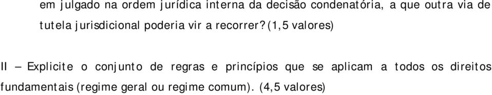 (1,5 valores) II Explicite o conjunto de regras e princípios que se