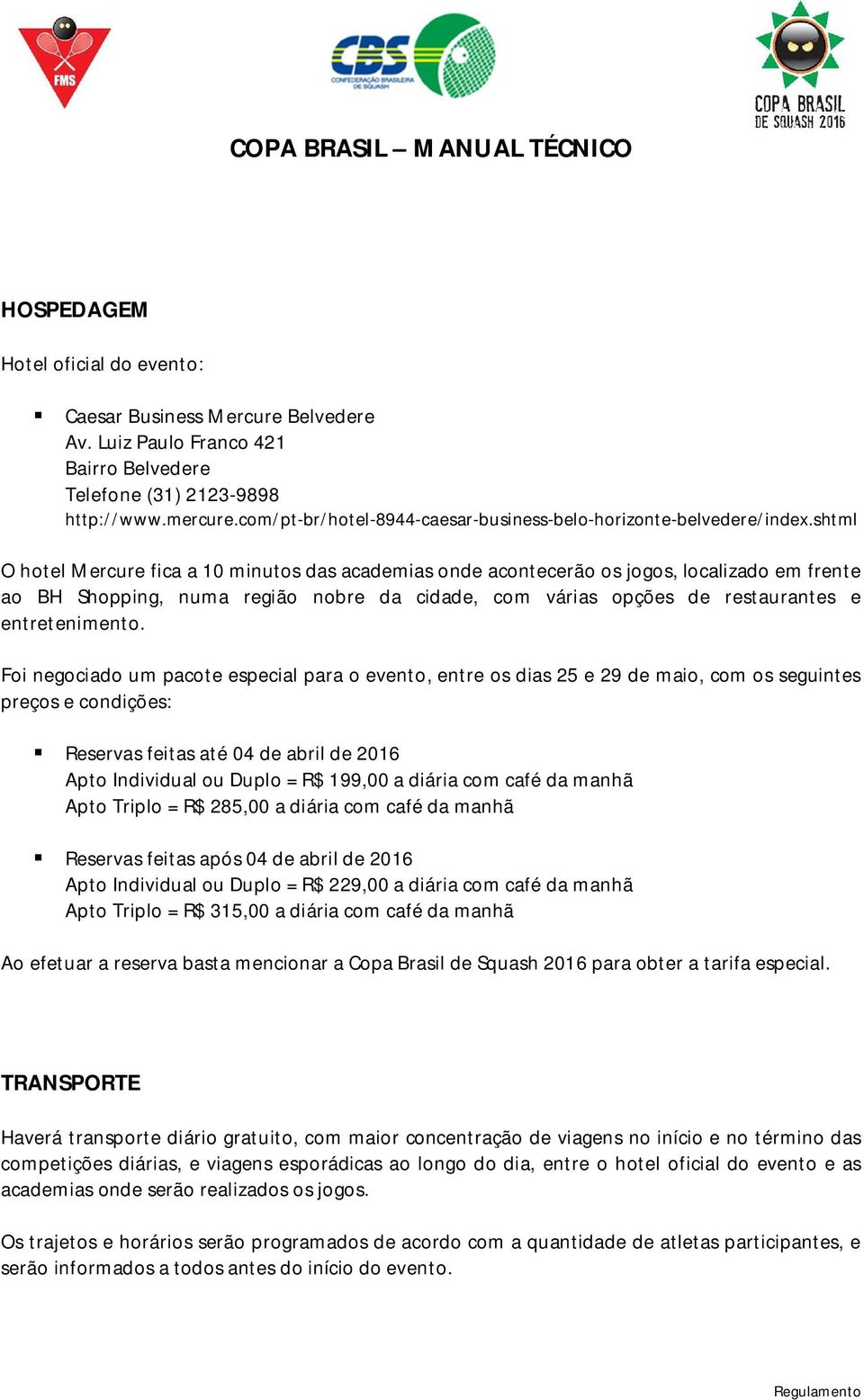 shtml O hotel Mercure fica a 10 minutos das academias onde acontecerão os jogos, localizado em frente ao BH Shopping, numa região nobre da cidade, com várias opções de restaurantes e entretenimento.