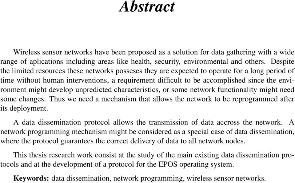 environment might develop unpredicted characteristics, or some network functionality might need some changes. Thus we need a mechanism that allows the network to be reprogrammed after its deployment.