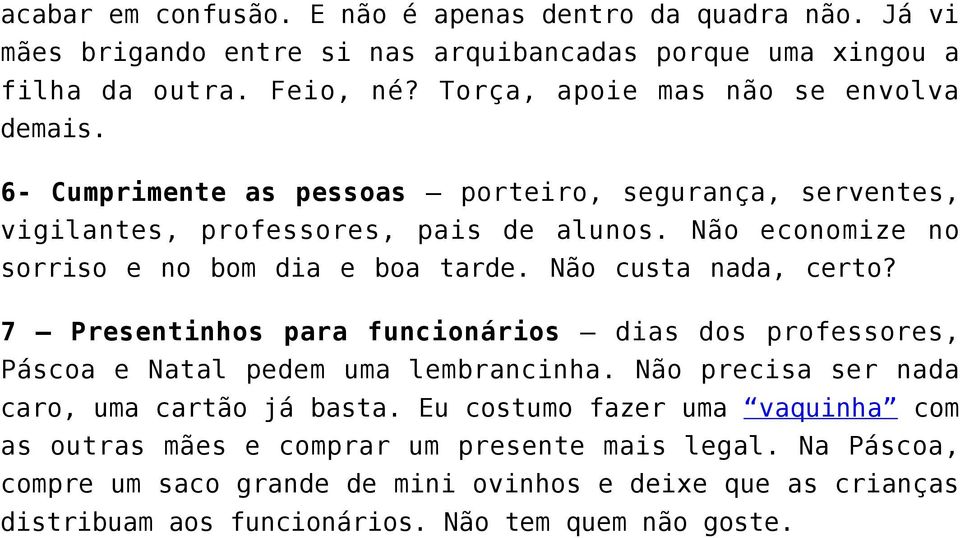 Não economize no sorriso e no bom dia e boa tarde. Não custa nada, certo? 7 Presentinhos para funcionários dias dos professores, Páscoa e Natal pedem uma lembrancinha.