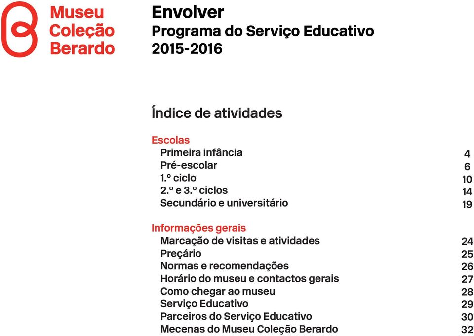 º ciclos Secundário e universitário Informações gerais Marcação de visitas e atividades Preçário Normas e