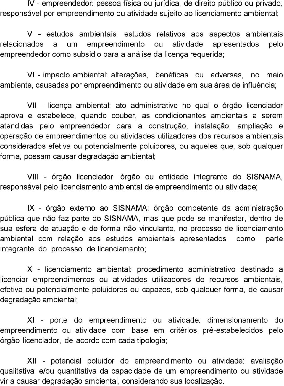 ou adversas, no meio ambiente, causadas por empreendimento ou atividade em sua área de influência; VII - licença ambiental: ato administrativo no qual o órgão licenciador aprova e estabelece, quando