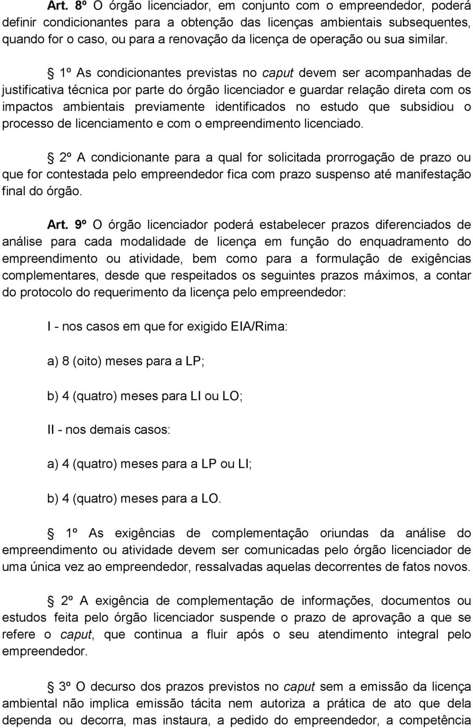 1º As condicionantes previstas no caput devem ser acompanhadas de justificativa técnica por parte do órgão licenciador e guardar relação direta com os impactos ambientais previamente identificados no