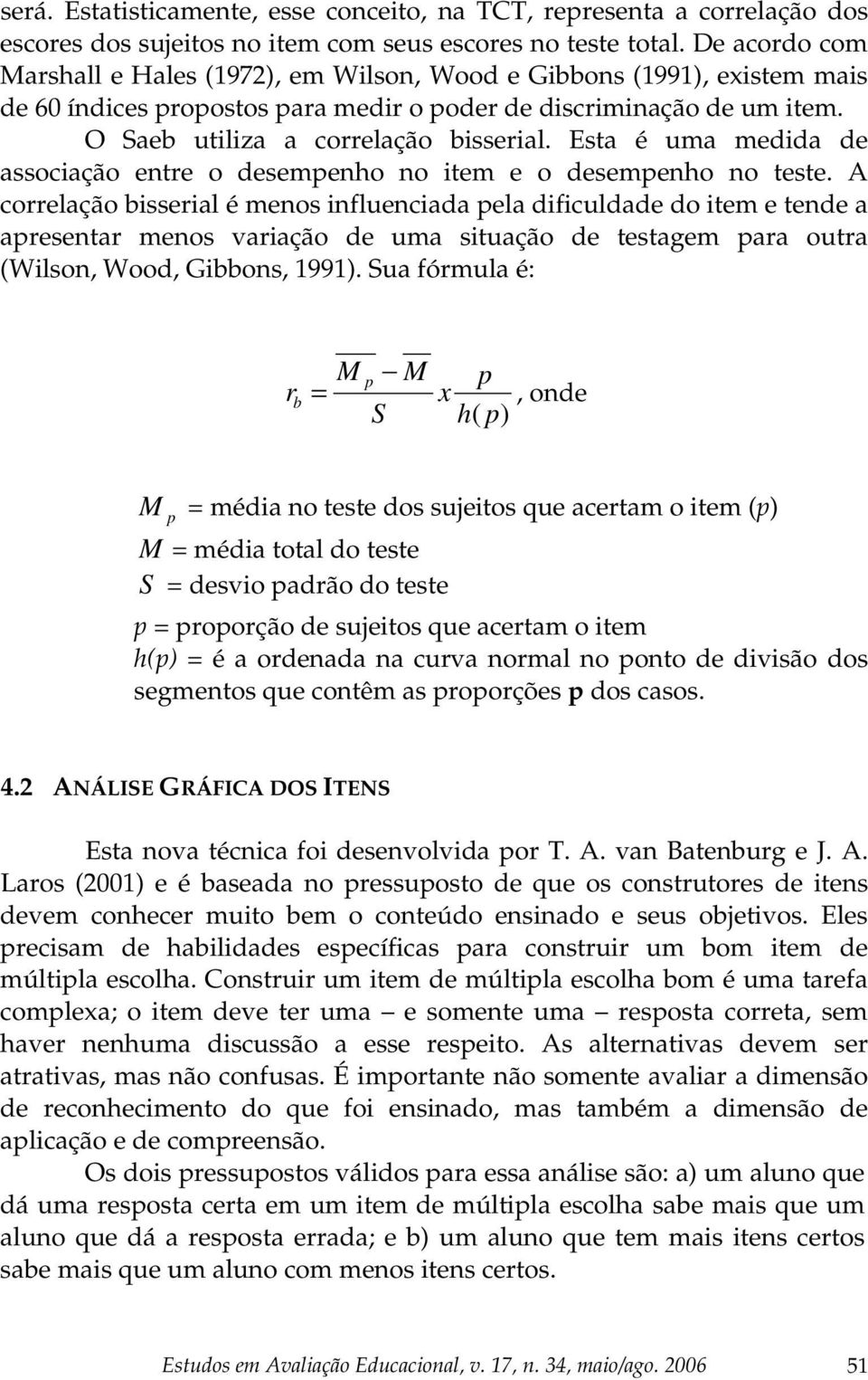 Esta é uma medida de associação entre o desempenho no item e o desempenho no teste.